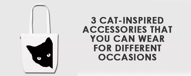 3 Cat-Inspired Accessories That You Can Wear for Different Occasions