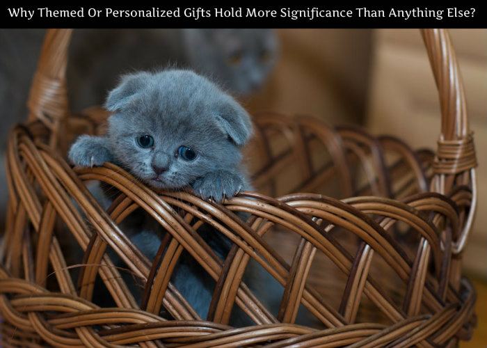 Why Themed Or Personalized Gifts Hold More Significance Than Anything Else?